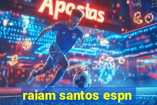 raiam santos espn